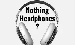 Nothing के हेडफ़ोन लॉन्च से पहले ही चर्चा में, क्या है खासियत